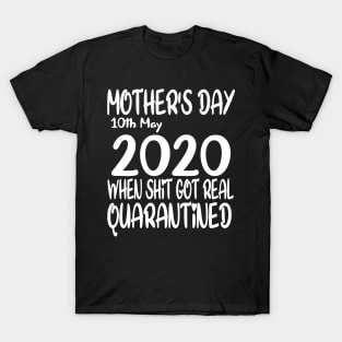 Mothers day 2020 the year when shit got real quarantine T-Shirt